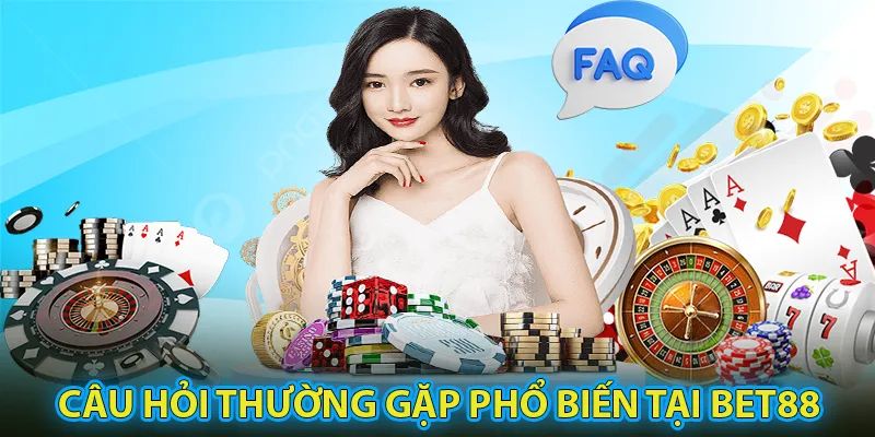 Các câu hỏi thường gặp phổ biến tại nhà cái BET88